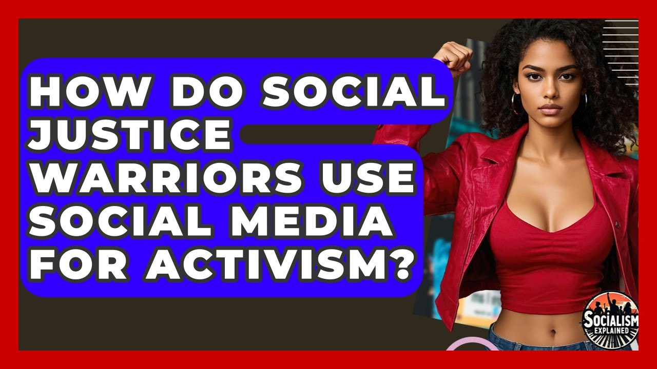 How Do Social Justice Warriors Use Social Media For Activism? | Socialism Explained