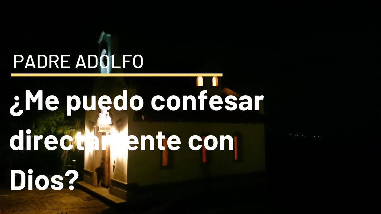 ¿Me puedo confesar directamente con Dios?