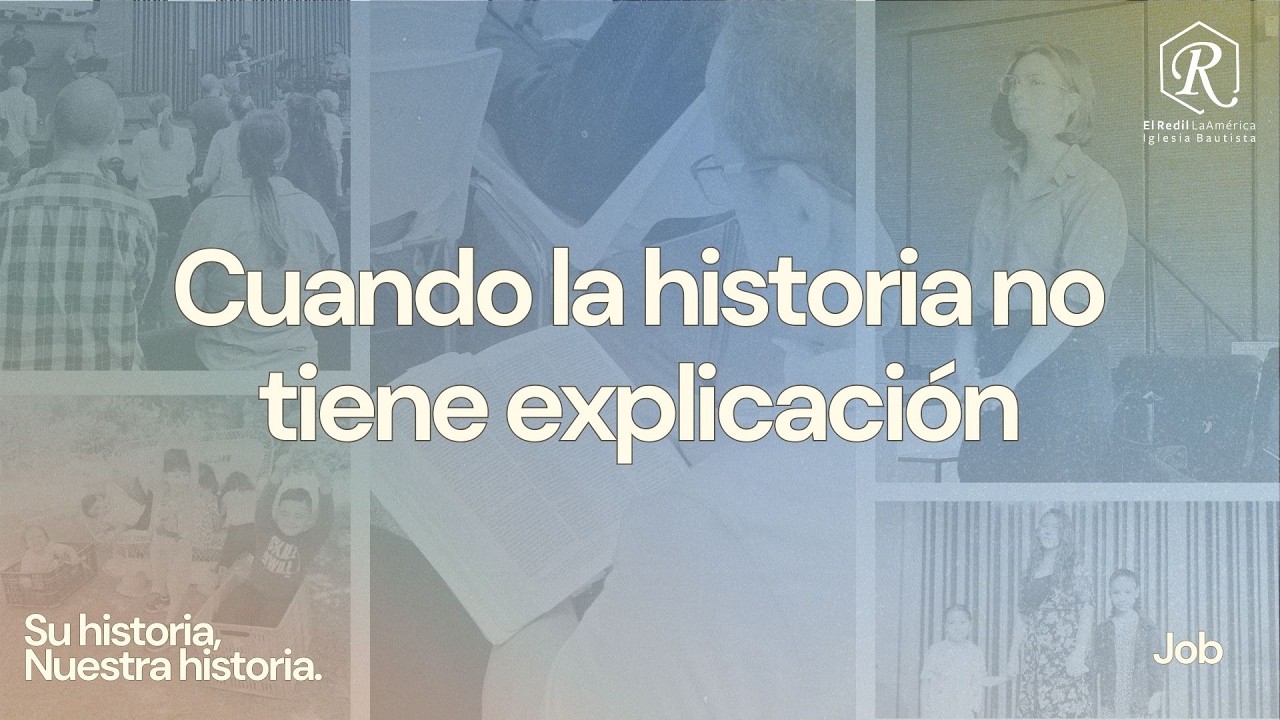 Serie de predicaciones: Su historia, nuestra historia - Cuando la historia no tiene explicación