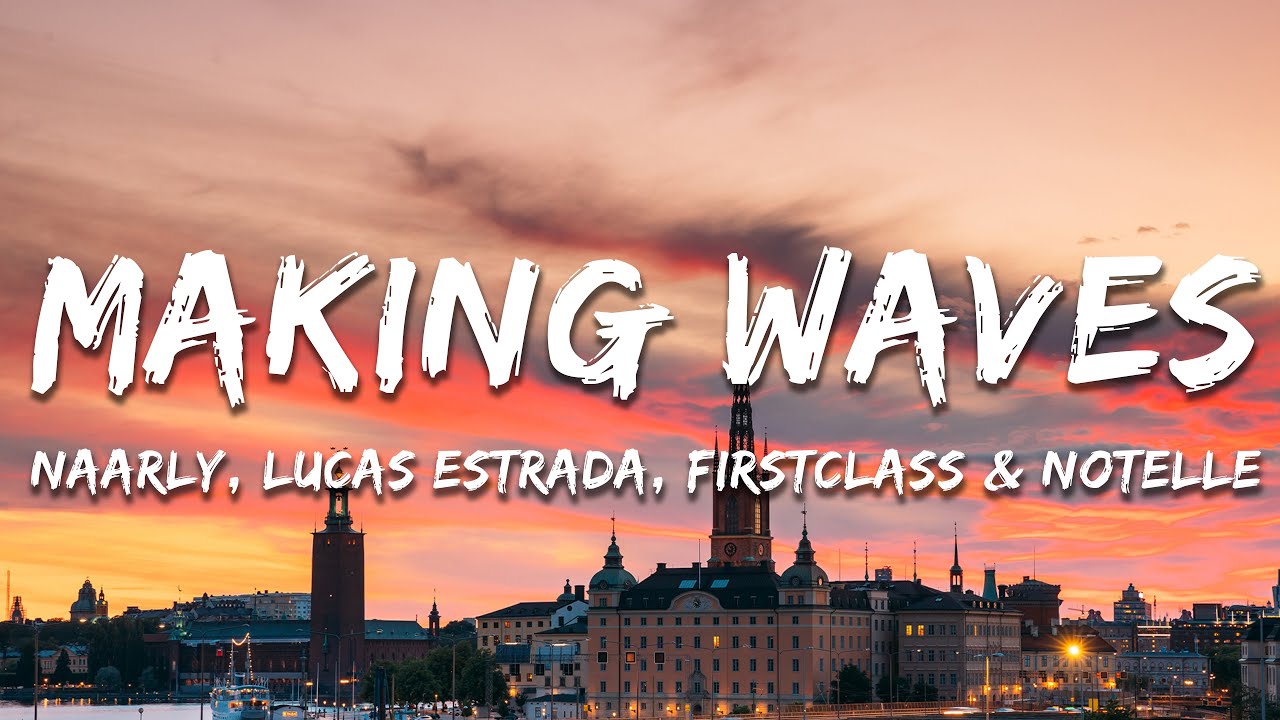 Naarly, Lucas Estrada, FIRSTCLASS,  Notelle - Making Waves (Lyrics)