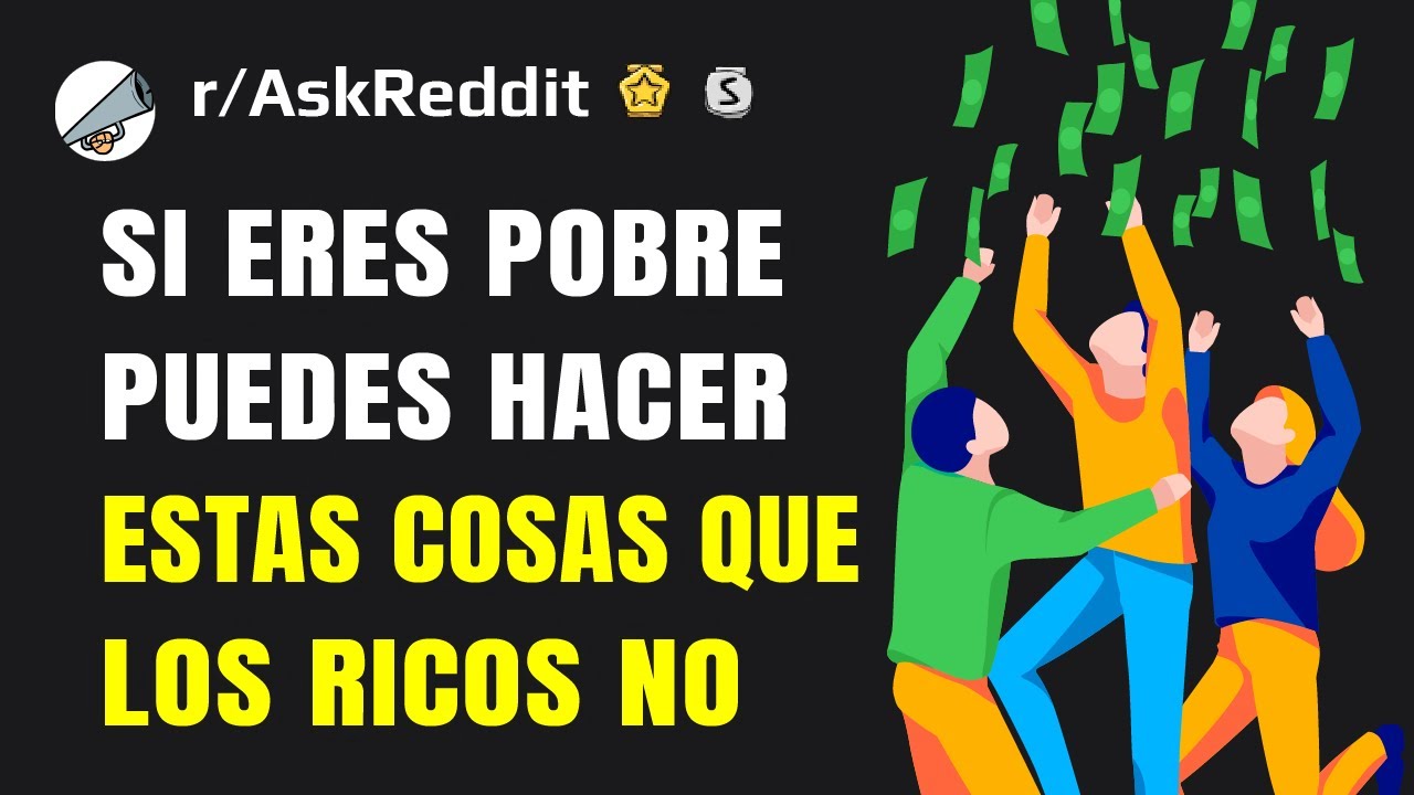 ¿Qué cosa pueden hacer los pobres que los ricos no?