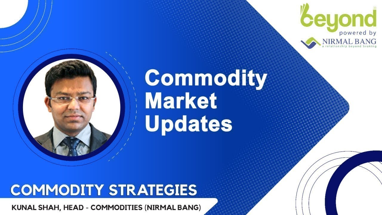 Commodity Strategies with Mr.  Kunal Shah, Head - Commodity Research at Nirmal Bang
