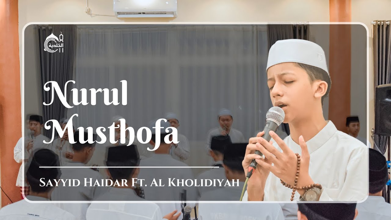 NURUL MUSTHOFA  - SAYYID HAIDAR Ft. AL KHOLIDIYAH