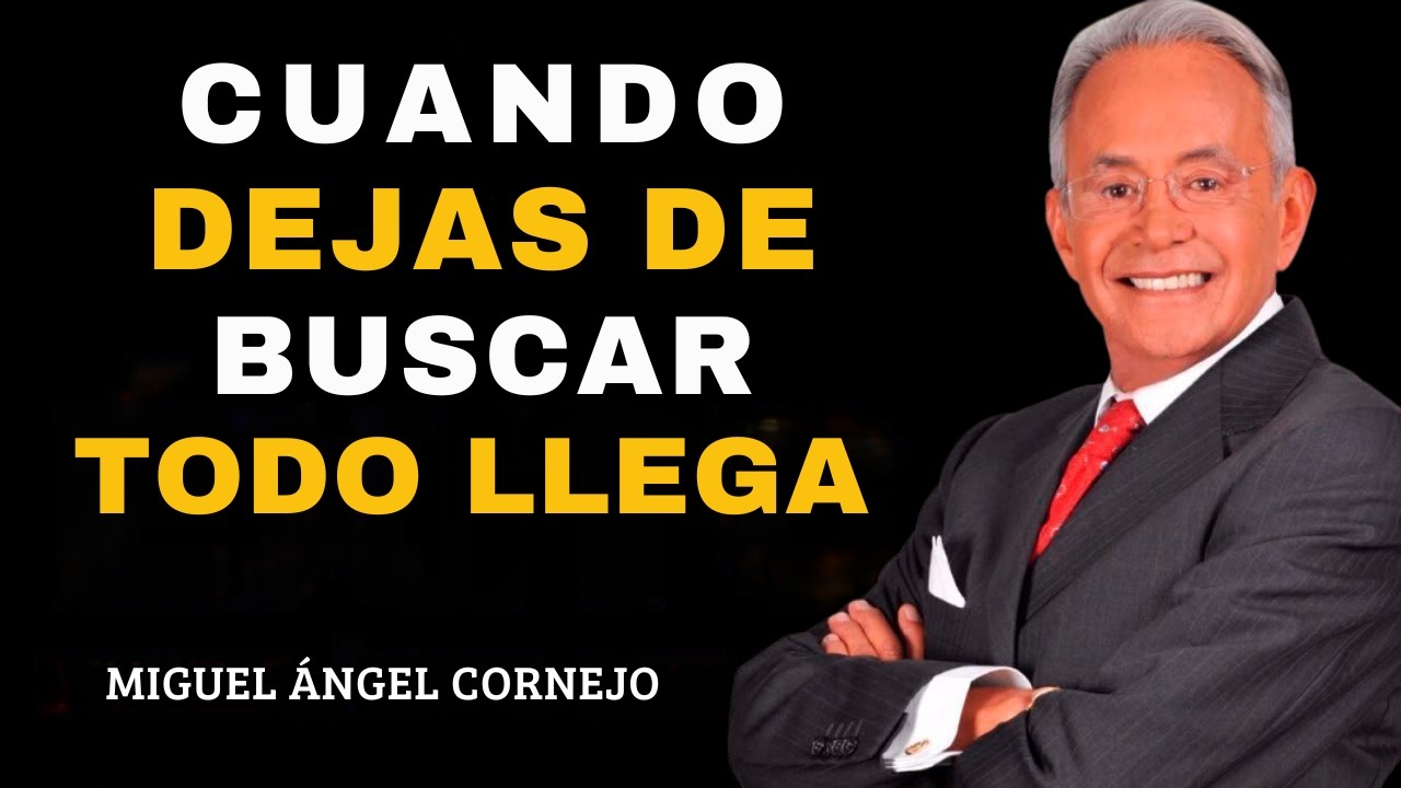 CUANDO DEJAS DE BUSCAR, TODO LLEGA | Miguel Angel Cornejo