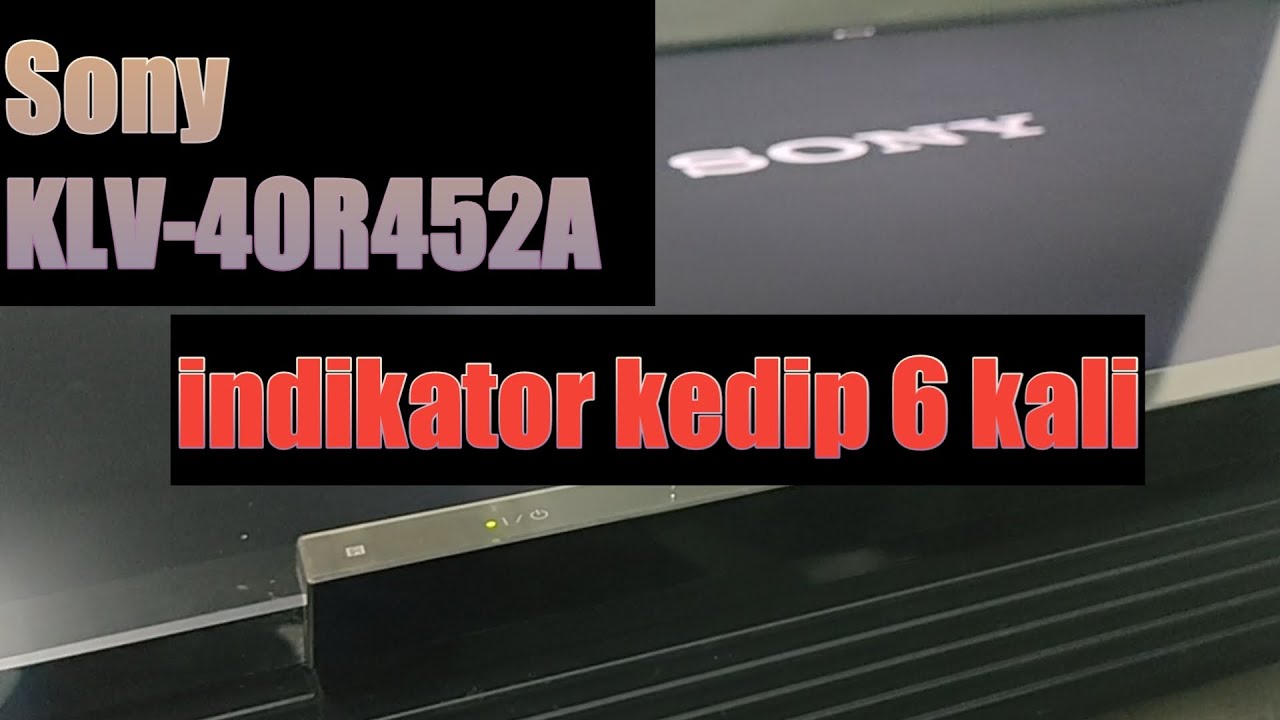 Cara Memperbaiki SONY KLV-40R452A LAMPU INDIKATOR KEDIP 6 KALI