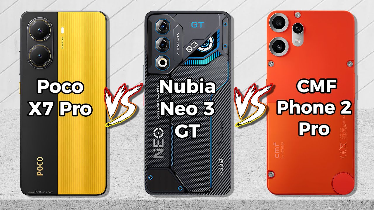 Poco X7 Pro Vs Nubia Neo 3 GT Vs Nothing CMF Phone 2 Pro