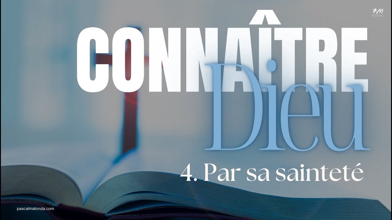 4. Connaître Dieu - Par sa sainteté