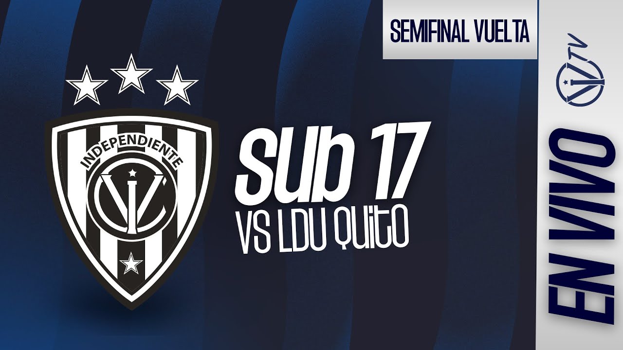 EN VIVO | Ind. del Valle vs Liga de Quito |Semifinal de Vuelta|Campeonato de Formativas - U17