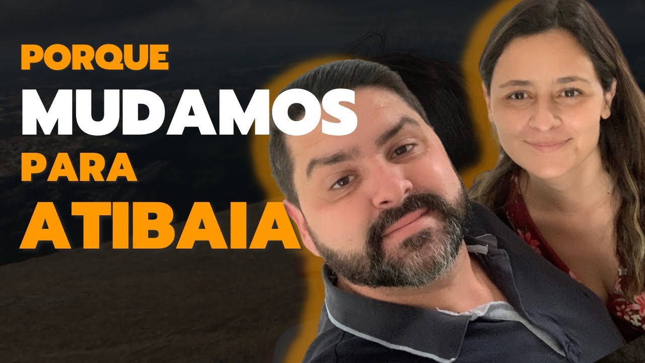 Por que, mudamos para Atibaia - SP? #Atibaia