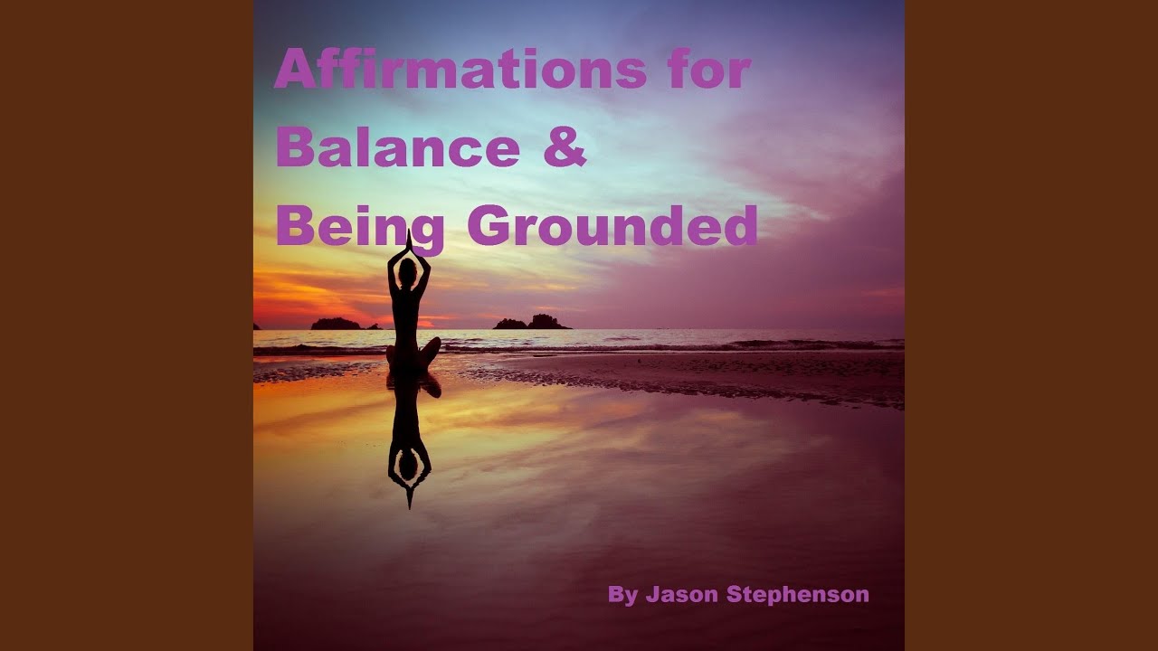 Affirmations for Balance & Being Grounded