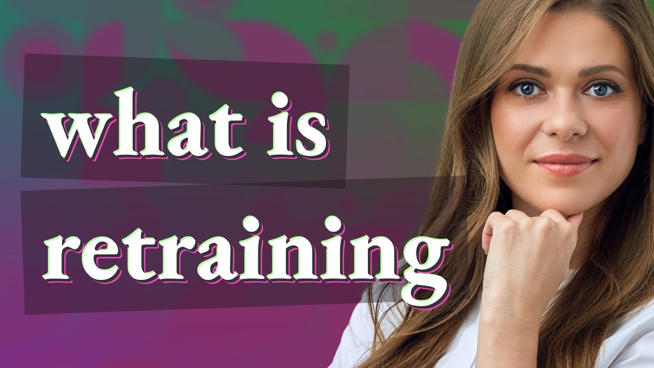 Retraining | meaning of Retraining