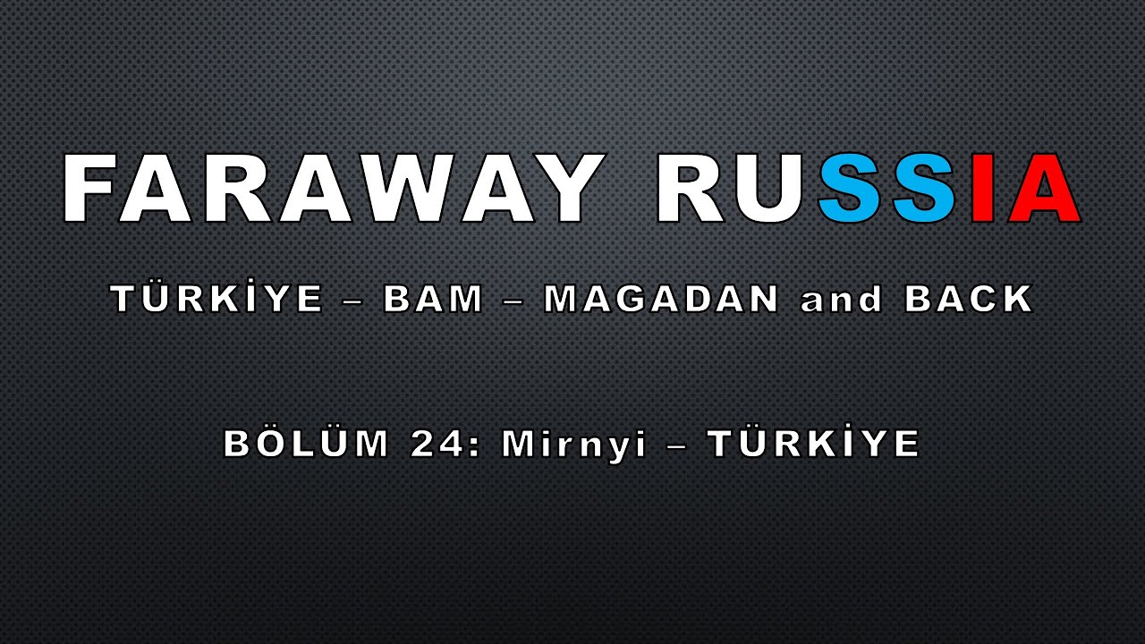 Far Away Russia. Bölüm 24: Mirnyi - TÜRKİYE