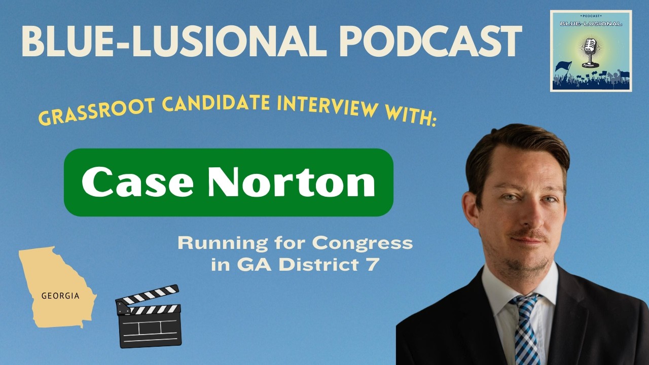 Grassroots Candidate Interview: Case Norton(Congress GA District 7)