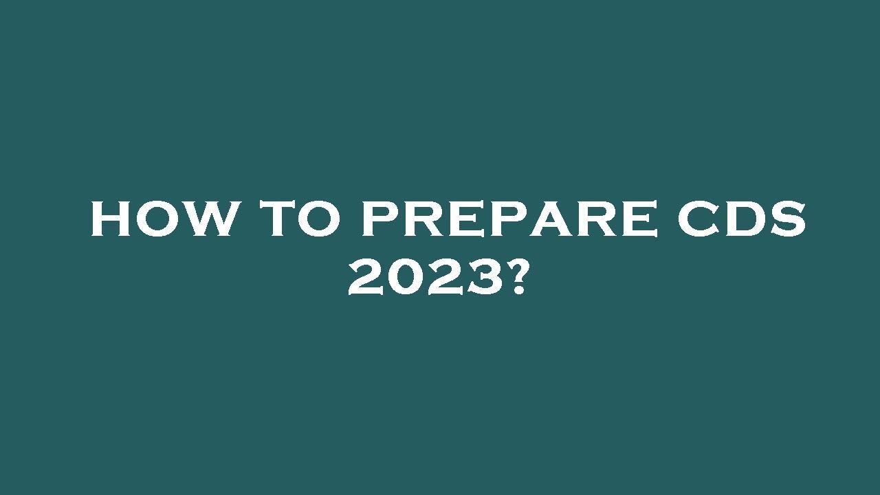 How to prepare cds 2023?