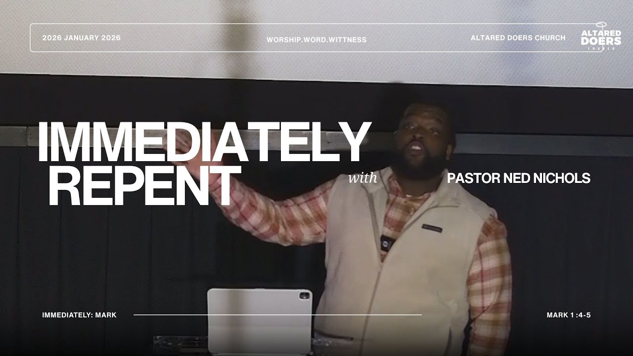 Immediately Repent | Mark 1:4-5 | Mark Series Part 2 | Altared Doers Church