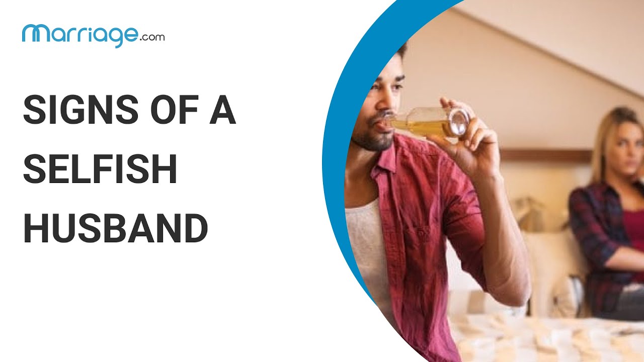 What Are the Telltale Signs of a Selfish Husband?