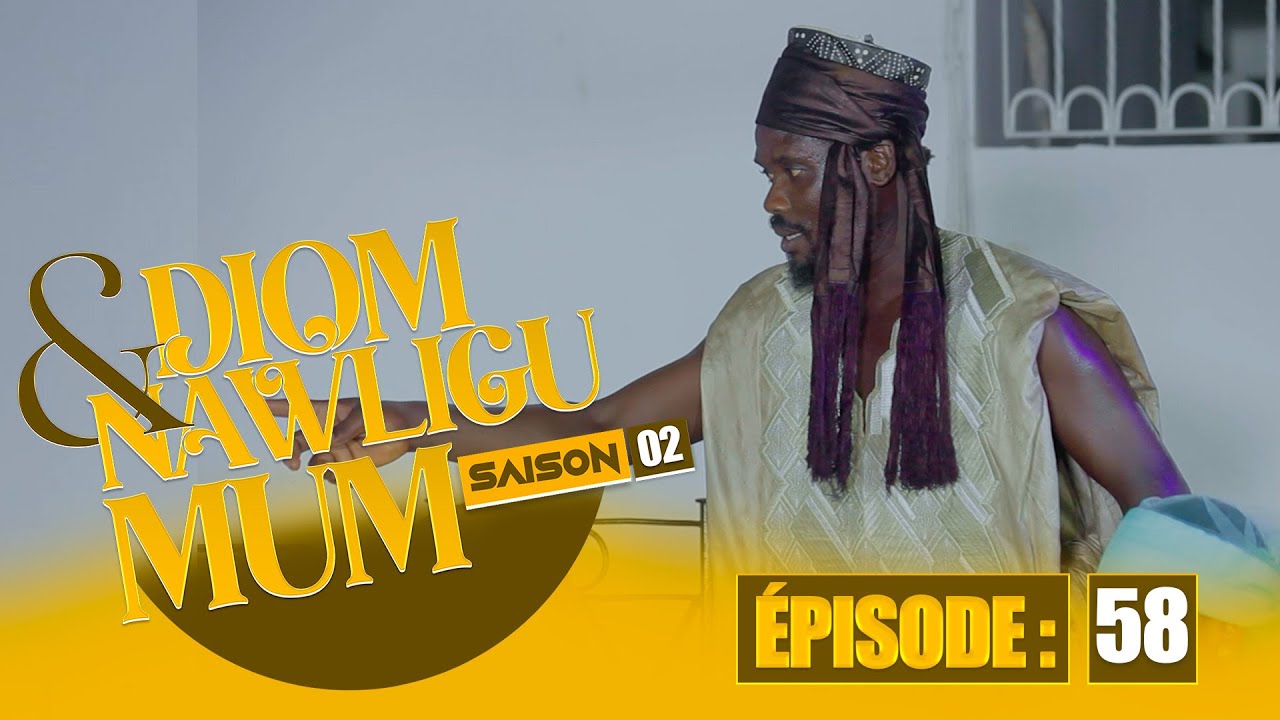 SERIE - DIOM E NAWLIGU MUM - SAISON 02 - EPISODE 58