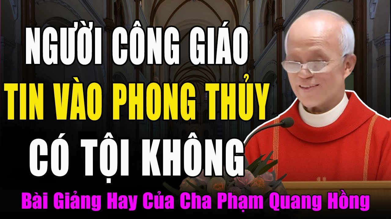 Người Công Giáo Tin Vào Phong Thủy Và Bói Toán Có Phạm Tội Không? - Bài Giảng Cha Phạm Quang Hồng