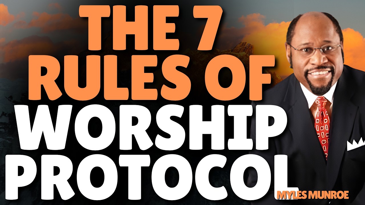 MYLES MUNROE: The 7 Rules of WORSHIP PROTOCOL That Unlock HEAVEN’S AUTHORITY