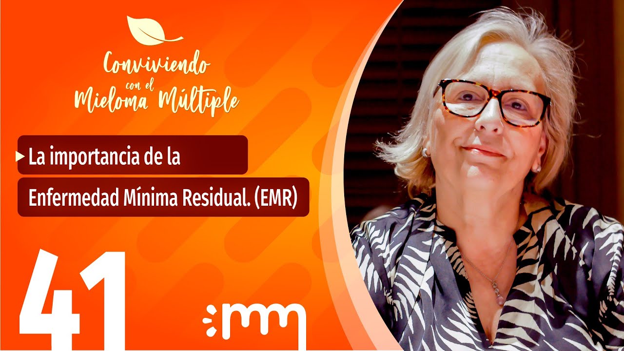 Conviviendo con el Mieloma Múltiple 41 - La importancia de la Enfermedad Mínima Residual. (EMR)