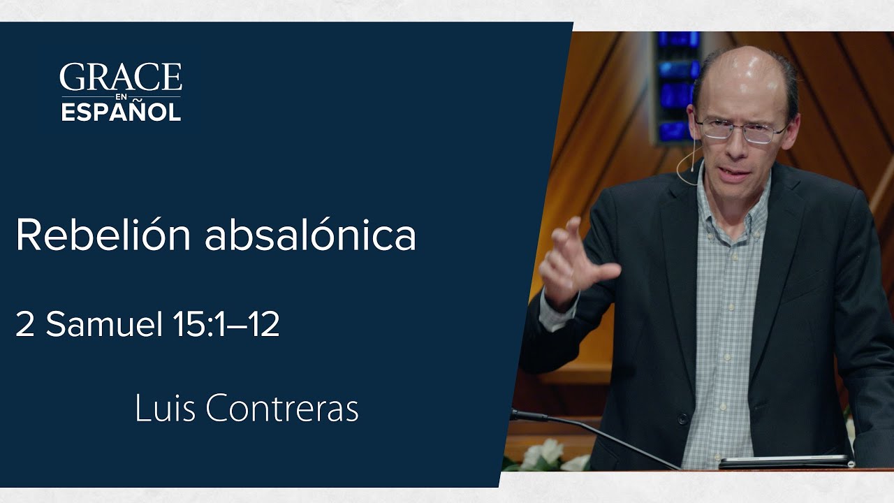 2 Samuel 15:1–12 | Rebelión absalónica | Luis Contreras