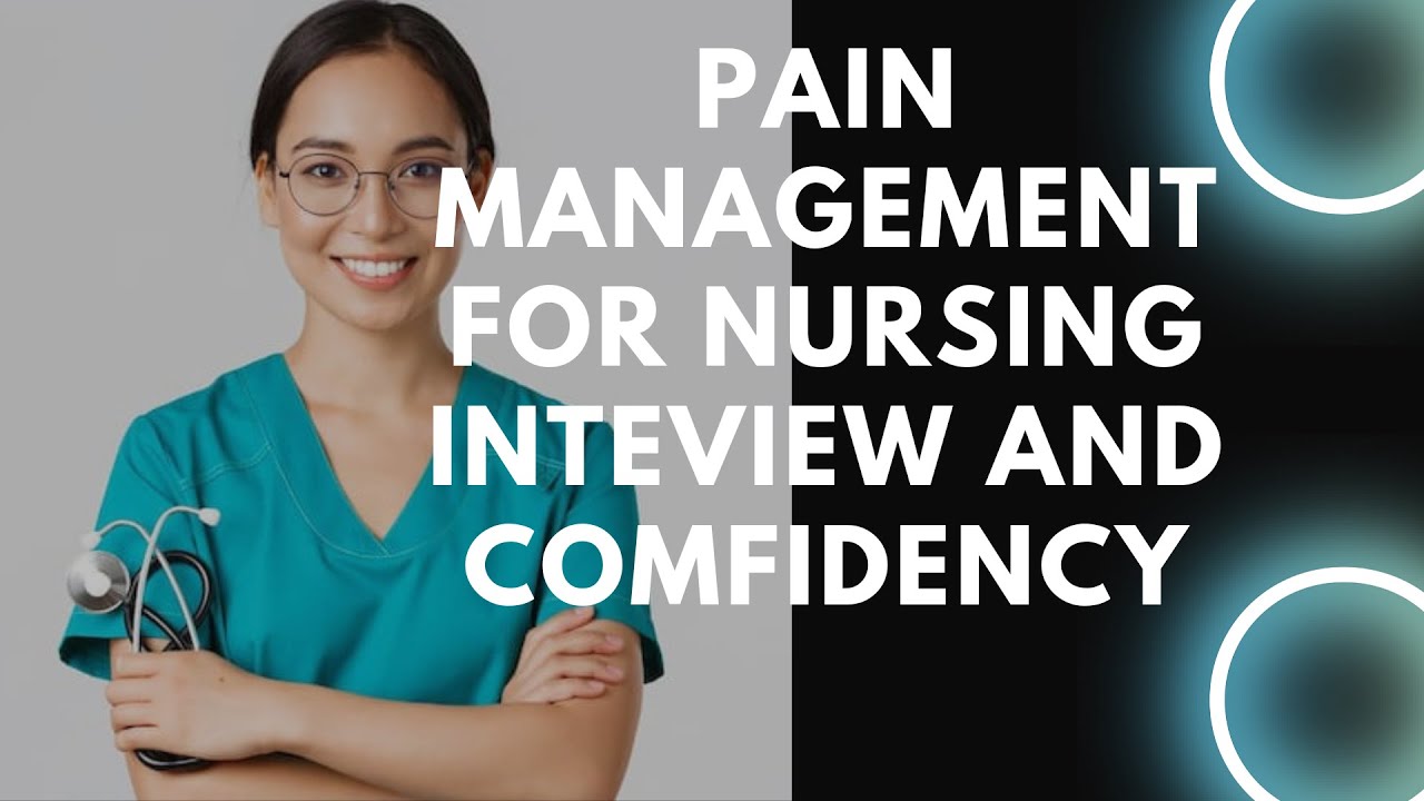 Pain management for nursing inteview and comfidency