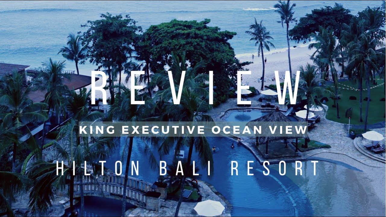 REVIEW: HILTON BALI RESORT | KING EXECUTIVE OCEAN VIEW