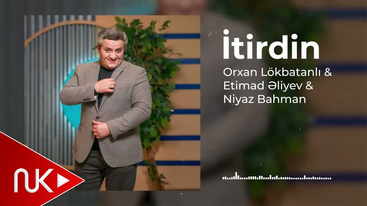 Orxan Lokbatanli & Etimad Eliyev & Niyaz Bahman - İtirdin (Yeni 2025)