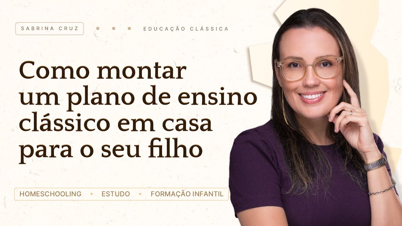 #01 Como montar um plano de ensino clássico em casa para o seu filho