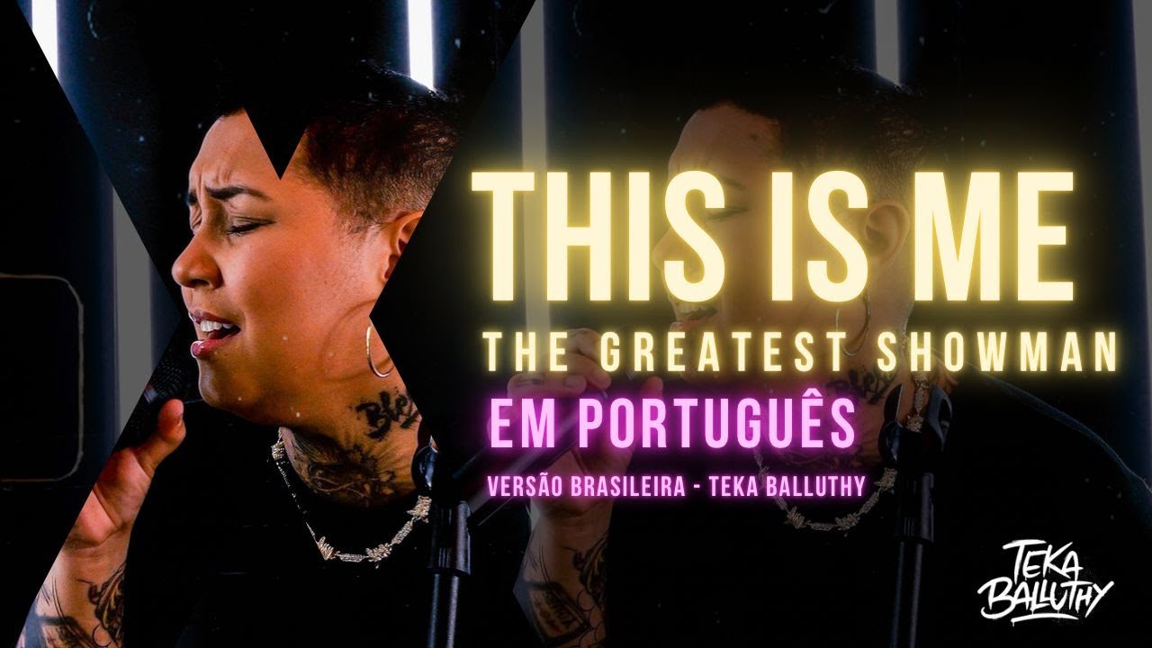 This Is Me - The Greatest Showman [O Rei do Show] - VERSÃO EM PORTUGUÊS  por Teka Balluthy