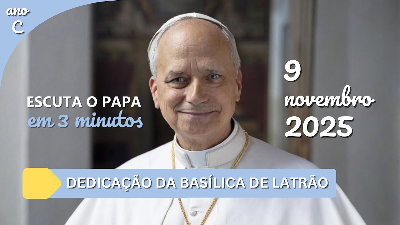 Escuta o Papa - Dedicação Basílica de Latrão - Em três dias levantarei este Templo #papaleãoxiv