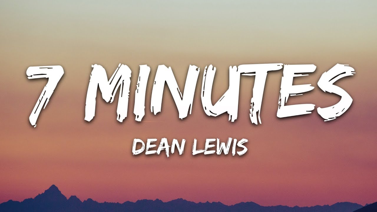 Dean Lewis - 7 Minutes (Lyrics)