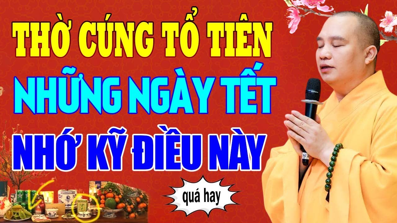 Cúng Ông Bà Tổ Tiên Ngày Tết Phải Nhớ Kĩ Việc Này (Rất Quan Trọng) - Thầy Thích Đạo Thinh.