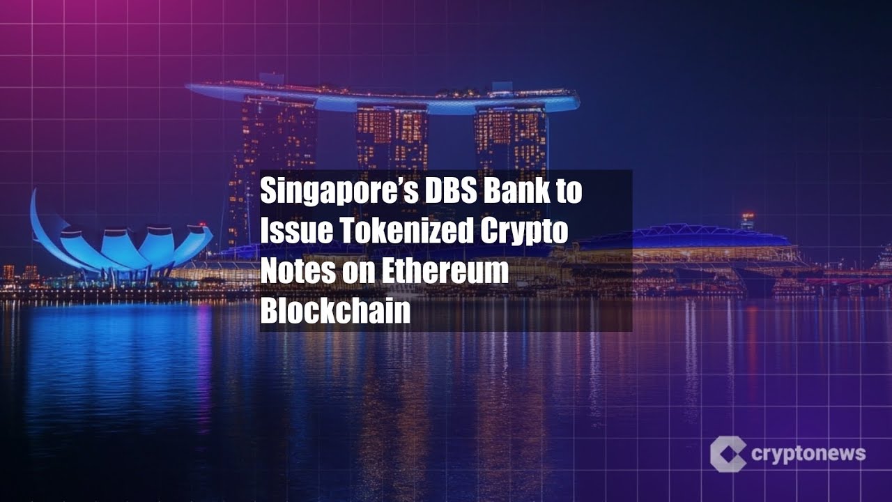 Singapore&rsquo;s DBS Bank to Issue Tokenized Crypto Notes on Ethereum