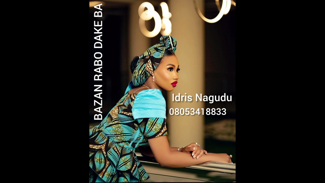 Sabuwar wakar Idris Nagudu wacce take tashe mai suna BAZAN RABO DAKE BA 