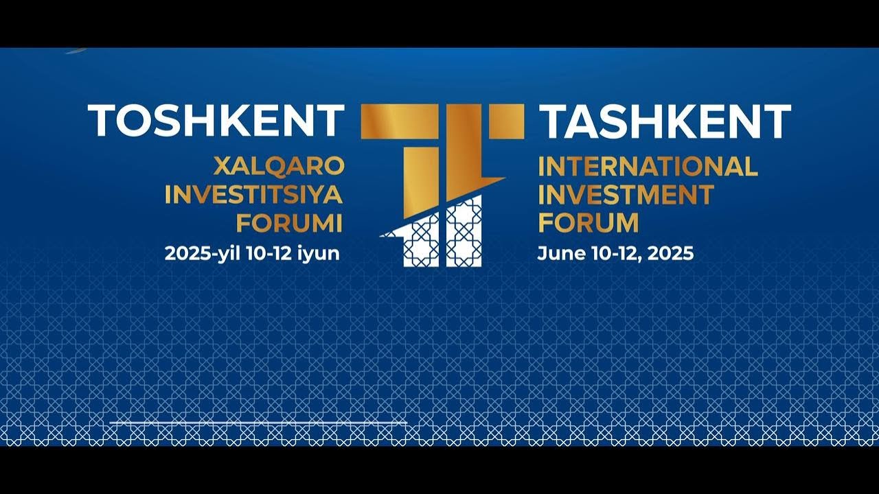 Tashkent International Investment Forum(June 10-12, 2025) 11.06.2025