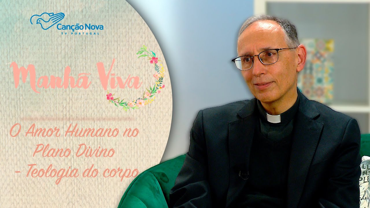 O Amor Humano no Plano Divino - Teologia do corpo | MANH&Atilde; VIVA PORTUGAL