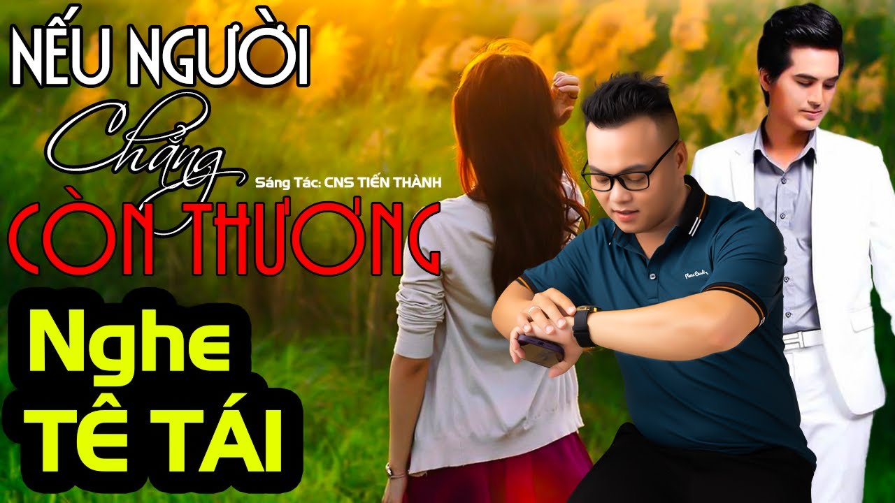 Nếu Người Chẳng Còn Thương - Mai Tiến Đạt & Giang Trường, ( Sáng Tác Mới Nhất Của CNS Tiến Thành ).