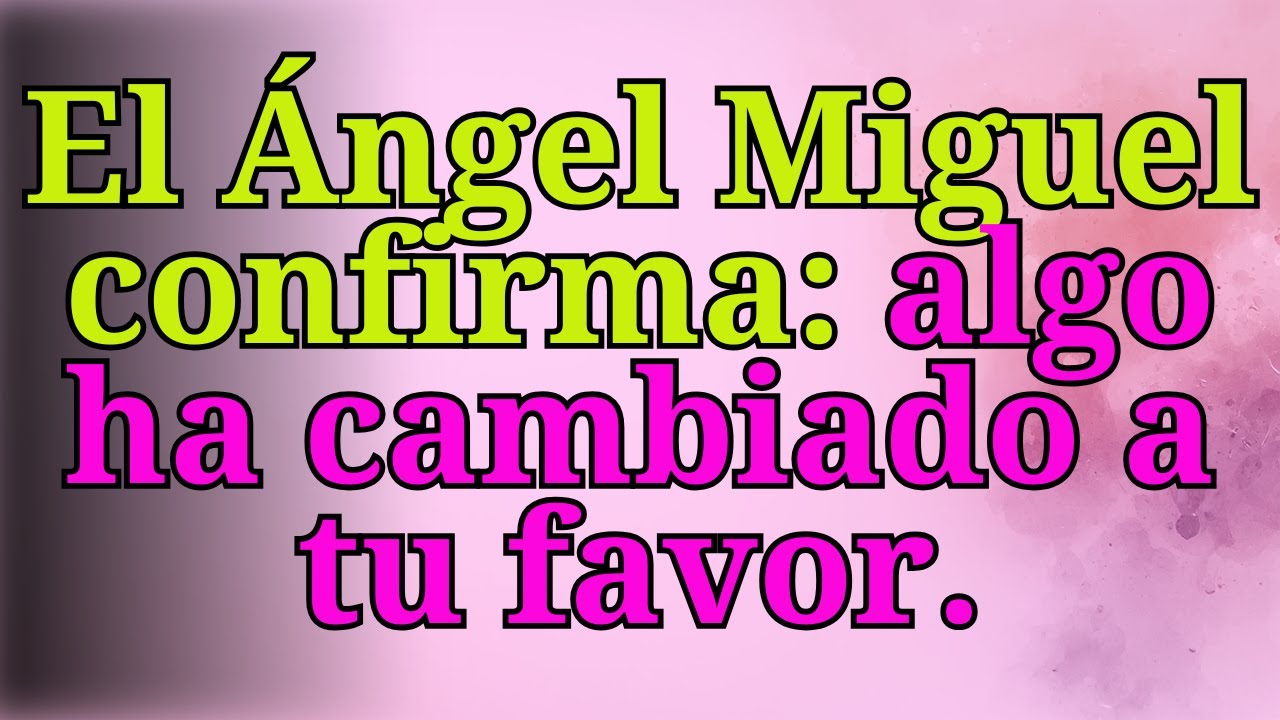 ❤️‍🔥El Ángel Miguel confirma: algo ha cambiado a tu favor.