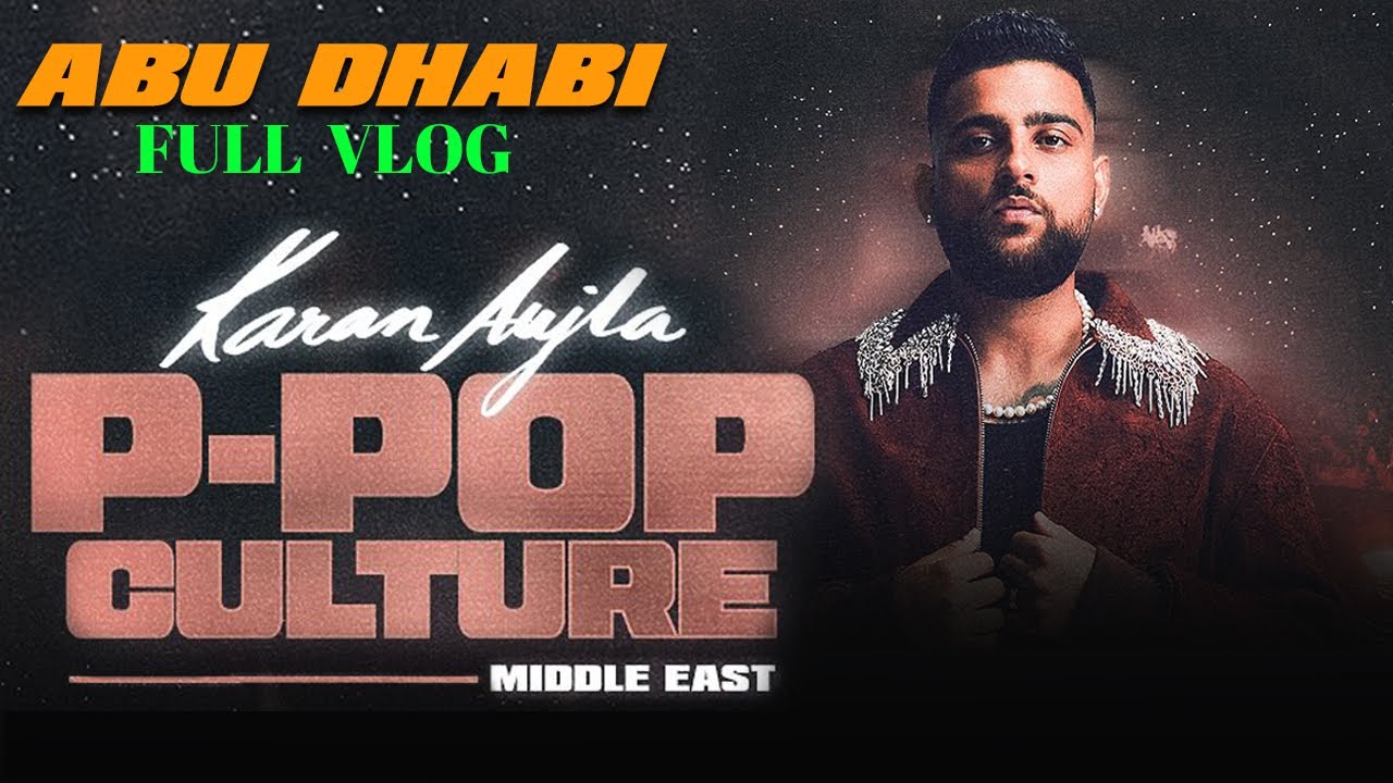 Karan aujla’s p pop culture full concert Abu dhabi highlights / vlog with time stamps