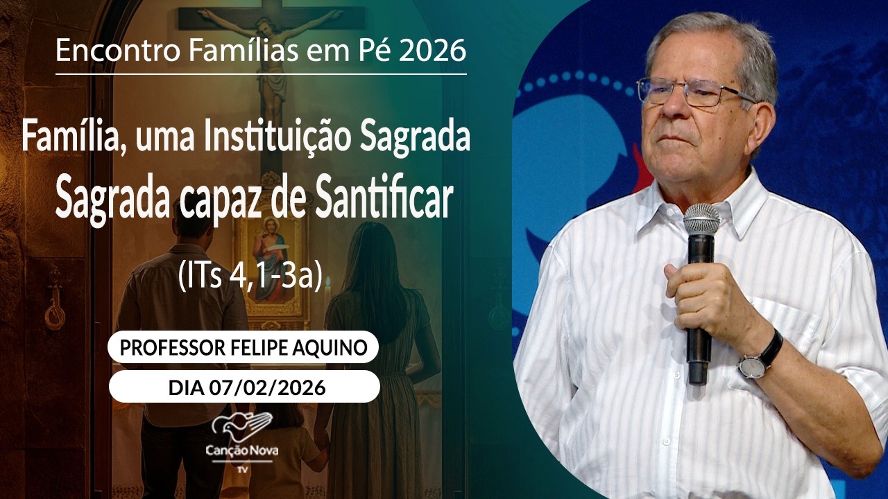 Família, uma Instituição Sagrada capaz de Santificar (ITs 4,1-3)Professor Felipe Aquino (07/02/2026)