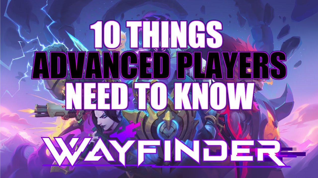 10 Things Advanced Players Should Know [Wayfinder]
