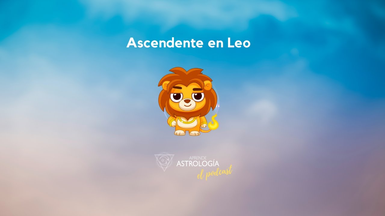 Ascendente en Leo - Aprende Astrología el Podcast