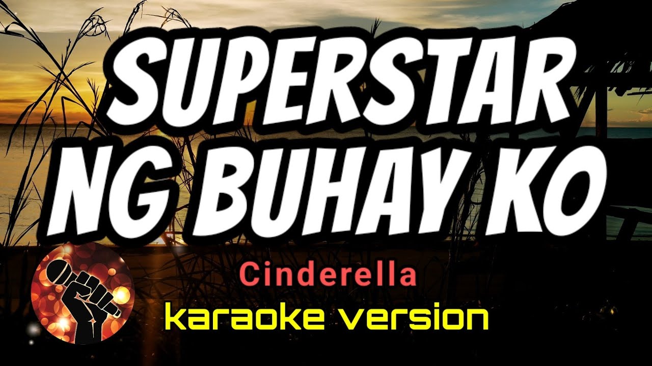 SUPERSTAR NG BUHAY KO - CINDERELLA (karaoke version)