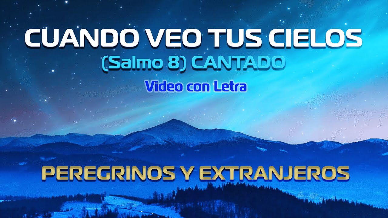 CUANDO VEO TUS CIELOS (CANTADO) Salmo 8 - VIDEO CON LETRA - PEREGRINOS Y EXTRANJEROS