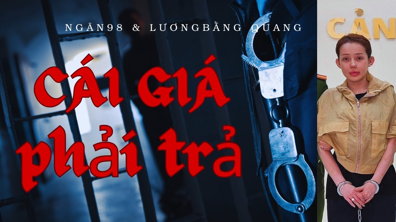 NGÂN 98 & LƯƠNG BẰNG QUANG. CÁI GIÁ PHẢI TRẢ#tintức24h #thoisuquocte