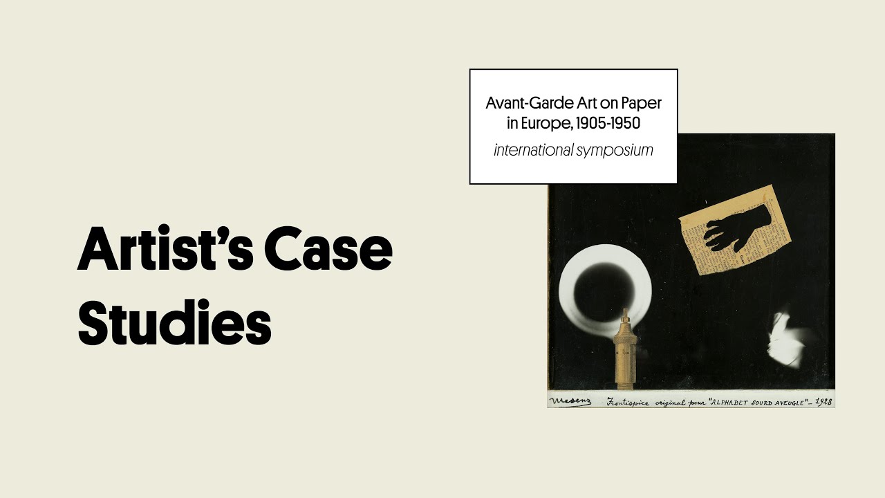 Artist's Case Studies | Symposium: Avant-Garde Art on Paper in Europe, 1905-1950