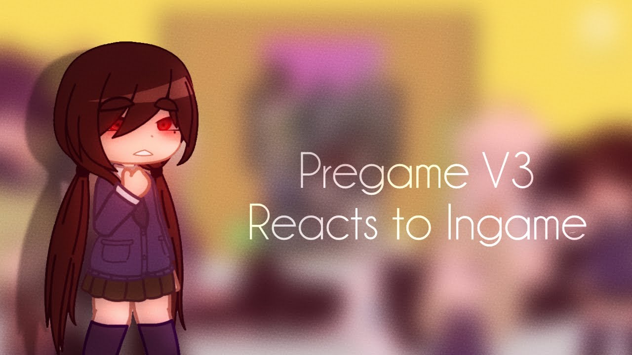 Pregame V3 Reacts to Ingame [Read Desc] (Part 1) [Small Flash Warning]