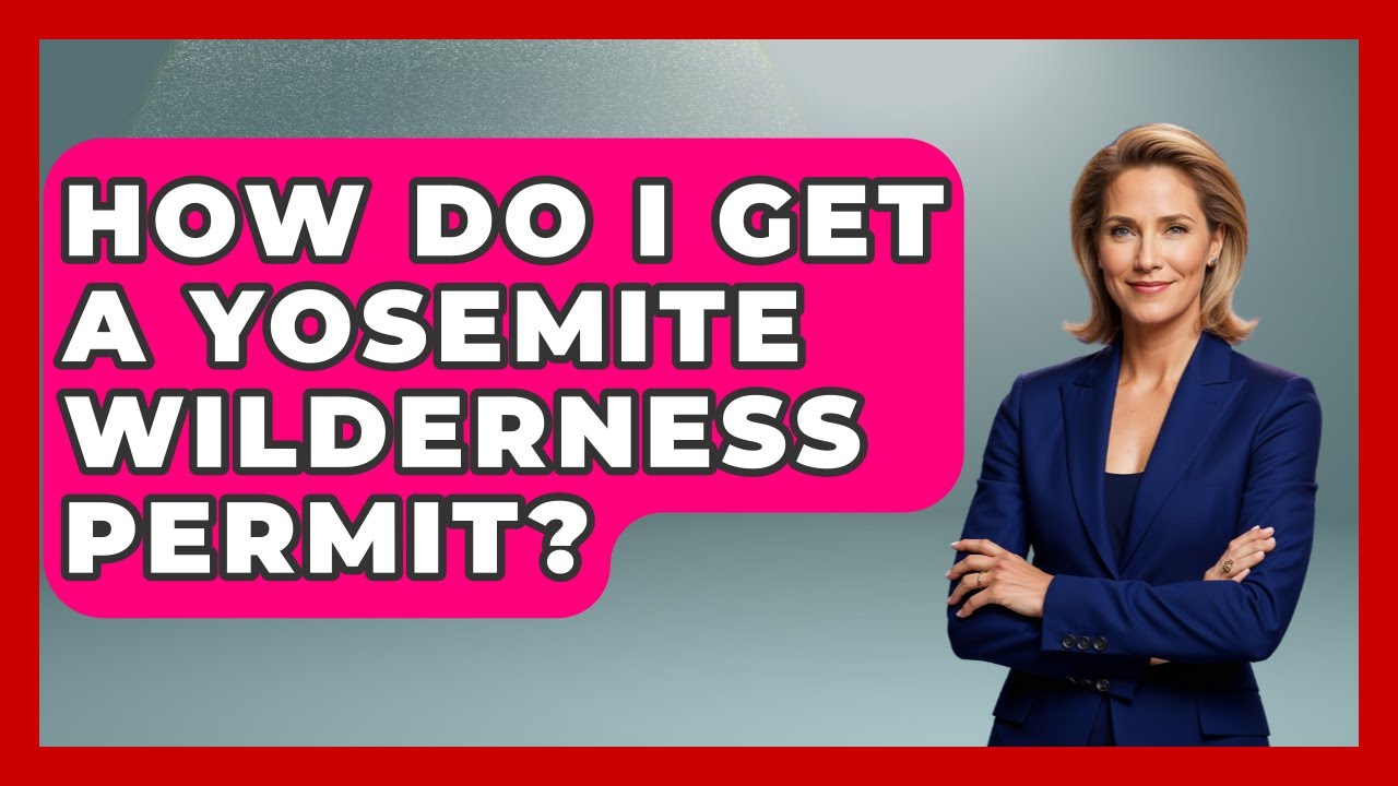How Do I Get A Yosemite Wilderness Permit? - Chasing Big Fish