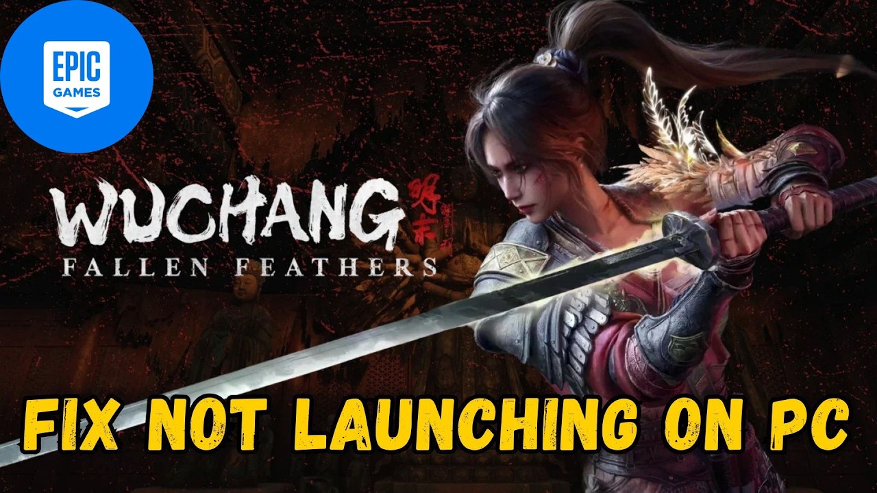 Fix WUCHANG: Fallen Feathers Not Launching, Won't Start, Not opening Error On PC (Epic Games)